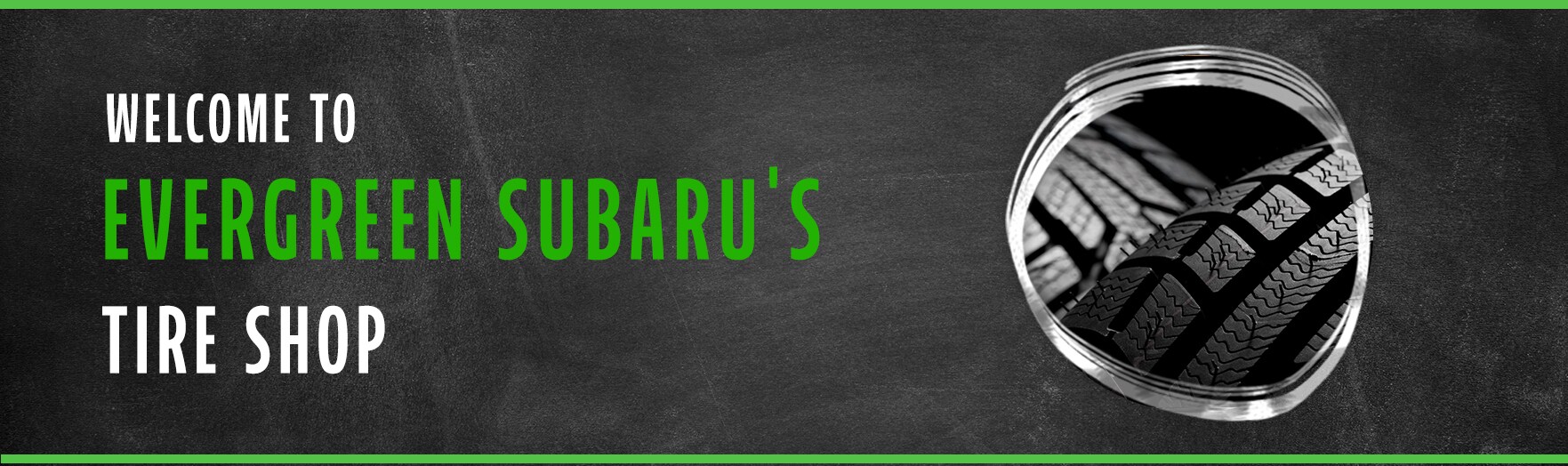 evergreen-subaru-welcome-banners-tire-sho.jpg Welcome to the Evergreen Subaru Tire Shop