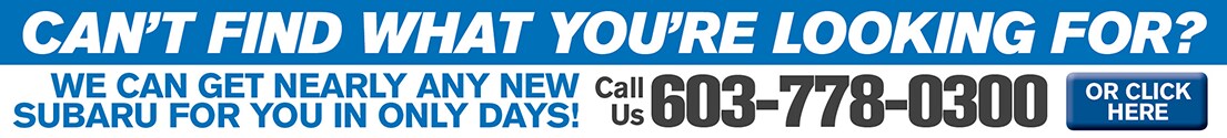Call 603-778-0300 For Any New Vehicle From Exeter Subaru