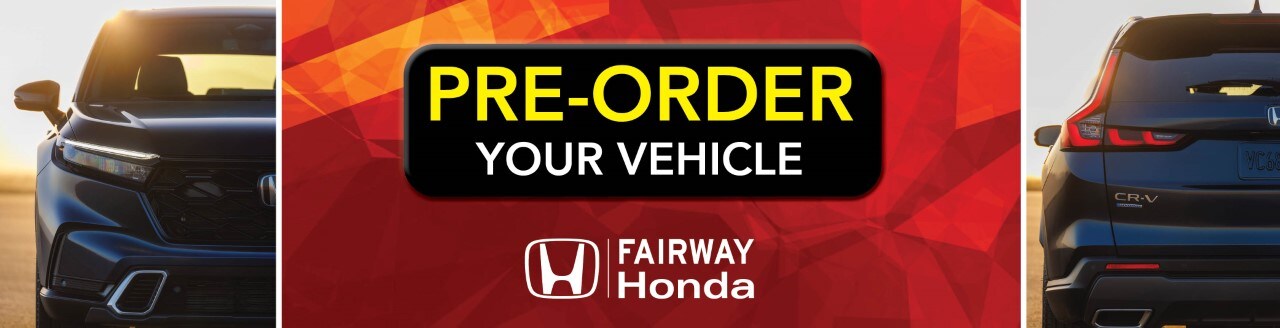 Pre-Order Your Honda Vehicle at Fairway Honda