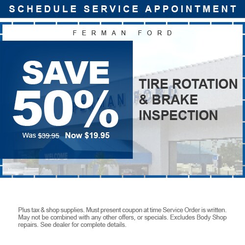 Ferman Ford - SAVE 50% - Tire Rotation & Brake Inspection - Was $39.95 Now $19.95 - Plus tax & shop supplies. Must present coupon at time Service Order is written. May not be combined with any other offers, or specials. Excludes Body Shop repairs. See dealer for complete details.