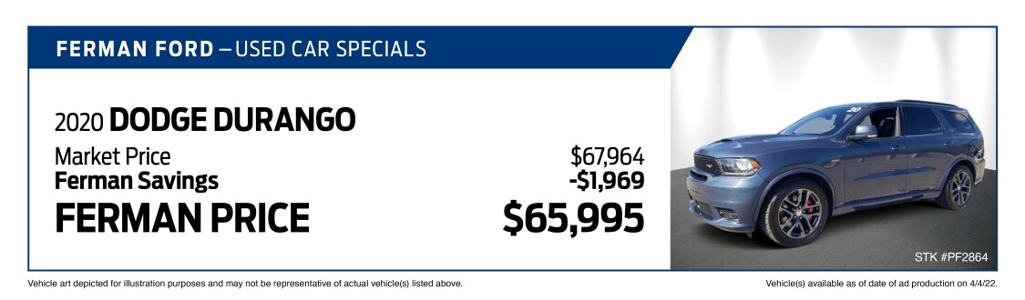 Used Car Special - 2020 DODGE DURANGO - Market Price $67,964; Savings (Ferman Discount + Manufacturer Rebates) -$1,969; Ferman Price $65,995 - Stock #PF2864 - VIN #1C4SDJGJ0LC309570 - Mileage: 8,614 - Vehicle art depicted for illustration purposes and may not be representative of actual vehicle(s) listed above. Vehicle(s) available as of date of ad posting on 4/4/2022.