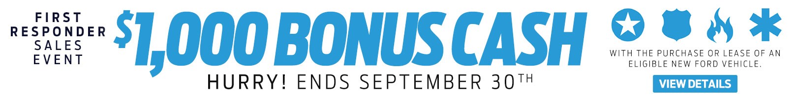 First Responders Sales Event - $1,000 Bonus Cash with the Purchase or lease of an eligible New Ford Vehicle - Hurry Ends September 30