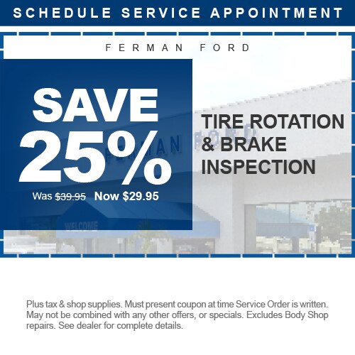 Ferman Ford - SAVE 25% - Tire Rotation & Brake Inspection - Was $39.95 Now $29.95 - Plus tax & shop supplies. Must present coupon at time Service Order is written. May not be combined with any other offers, or specials. Excludes Body Shop repairs. See dealer for complete details.