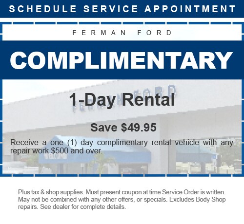 Ferman Ford - Complimentary 1-Day Rental - SAVE $49.95 - Receive a one (1) day complimentary rental vehicle with any repair work $500 and over. - Plus tax & shop supplies. Must present coupon at time Service Order is written. May not be combined with any other offers, or specials. Excludes Body Shop repairs. See dealer for complete details.