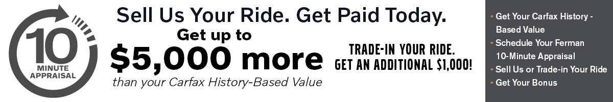 Ferman Volvo Buys Cars. 10 Minute Appraisal. Get up to $5,000 more than your Carfax History-based value.