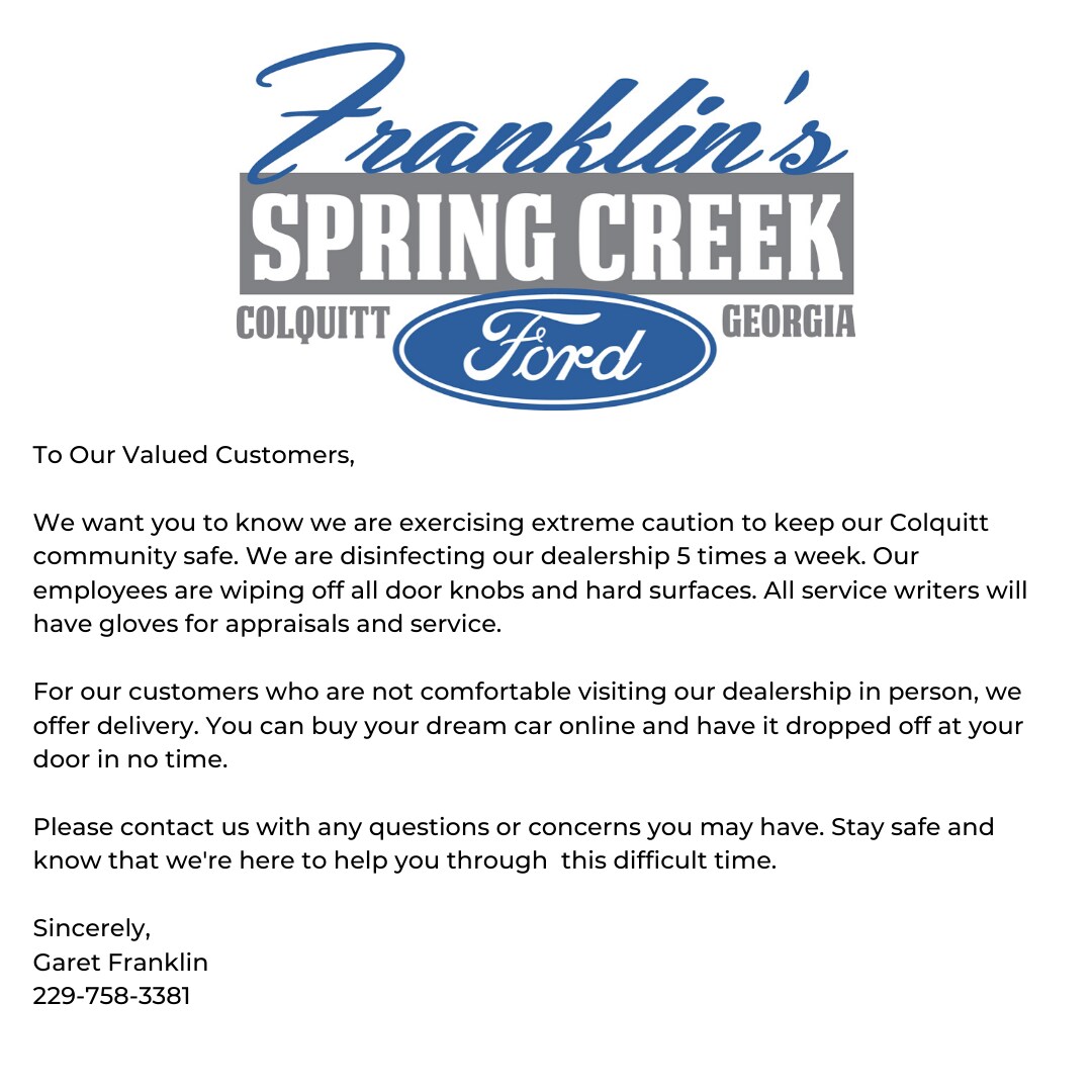 To Our Valued Customers, We want you to know we are exercising extreme caution to keep our Colquitt community safe. We are disinfecting our dealership 5 times a week. Our employees are wiping off all door knob (1).png