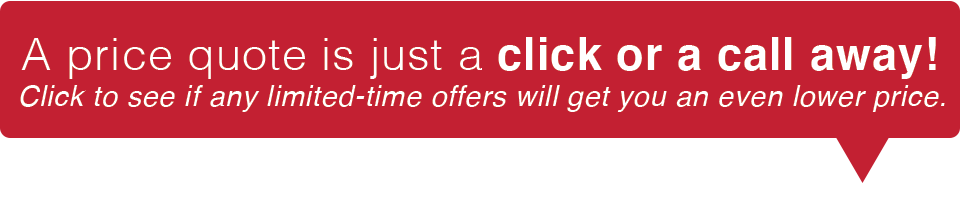 A Price Quote is Just a Click or Call Away!