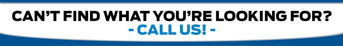 Can't Find What You're Looking For.....Call Us!!