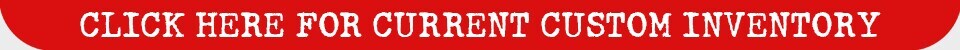 Click Here for Current Custom Inventory