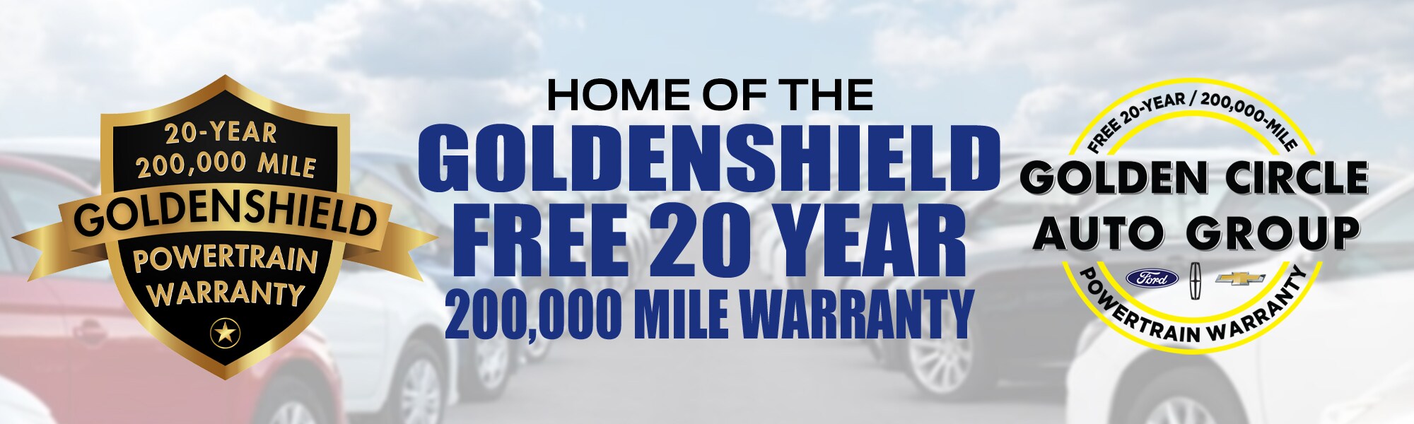 Free 20-Year/200,000-Mile Golden Circle Goldenshield Powertrain Warranty