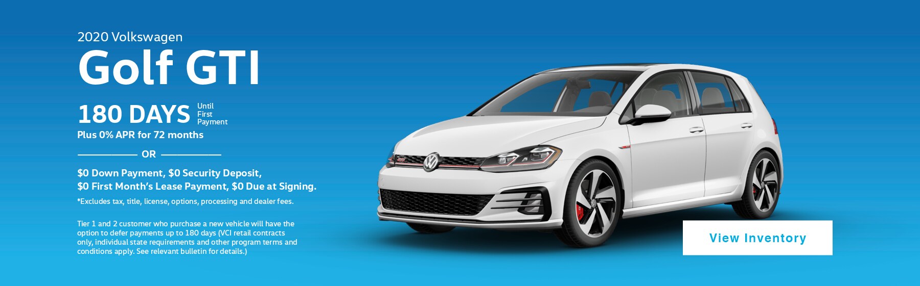 2020 Volkswagen Golf GTI. 180 Days until first payment plus 0% APR for 72 months, or $0 Down Payment, $0 Security Deposit, $0 First Month's Lease Payment, $0 Due at Signing. Excludes tax, title, license, options, processing and dealer fees.