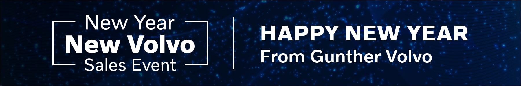 New year, new Volvo sales event. Happy New Year from Gunther Volvo. New year, new Volvo sales event. Happy New Year from Gunther Volvo.