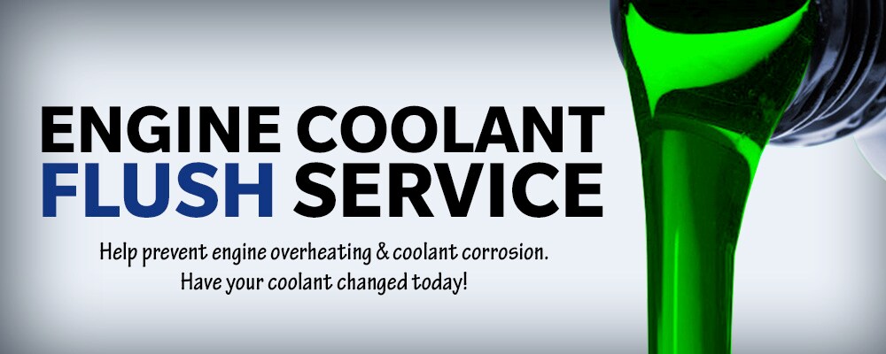 Get your coolant changed today! Engine Coolant Flush