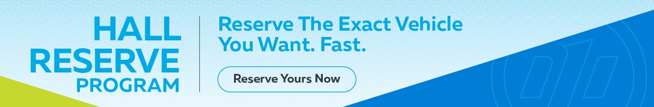 Hall Reserve Program | Reserve The Exact Vehicle You Want. Fast.