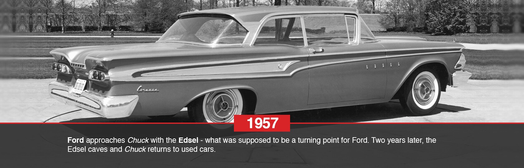 1957 - Ford
approaches Chuck with the Edsel