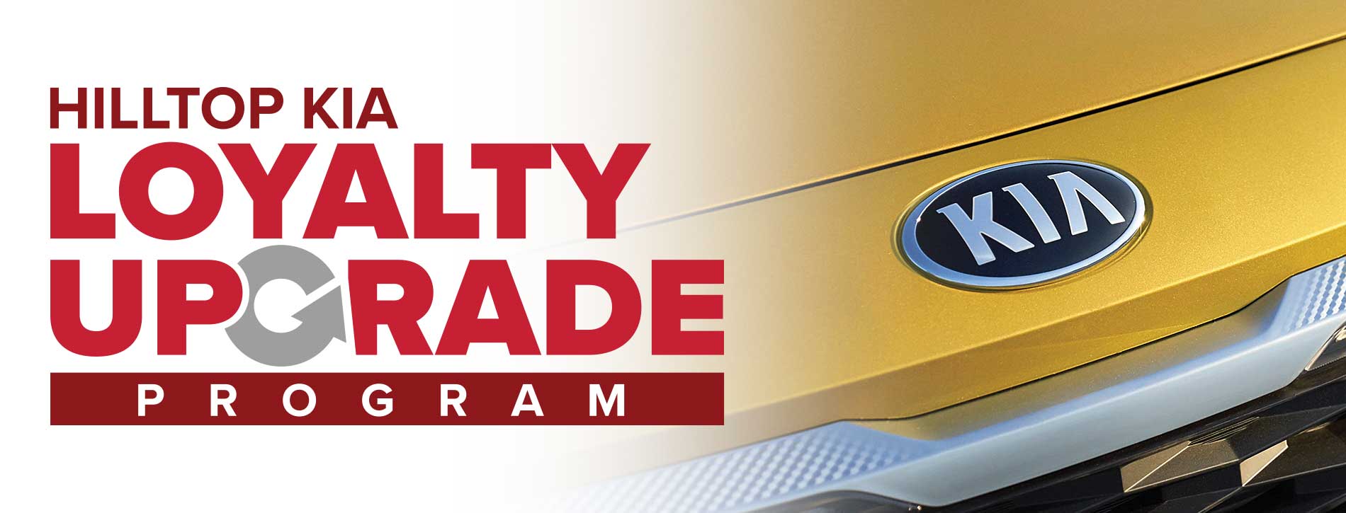 Hilltop Kia Loyalty Upgrade Program Hilltop Kia Loyalty Upgrade Program