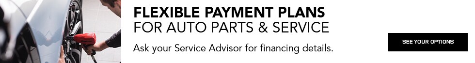 Flexible Payment Plans for Auto Parts & Service. Ask your Service Advisor for financing details. Powered by Sunbit. See your options today!