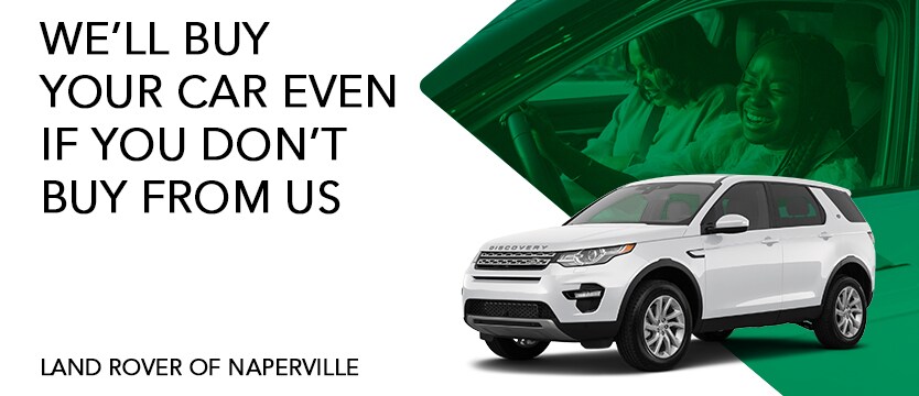 Land Rover of Naperville will buy your car even if you don't buy from us!
