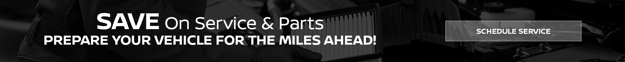 Save on Service and Parts,
Schedule Service