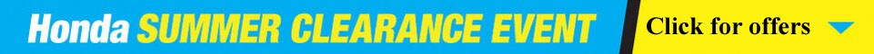 Click for Honda Summer Clearance offers!