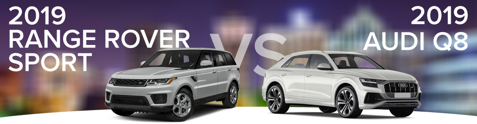 Compare the 2019 Range Rover Sport to the 2019 Audi Q8