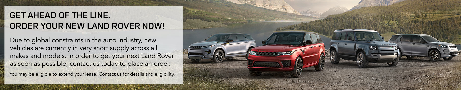 Get Ahead of the Line. Order your New Land Rover Now.