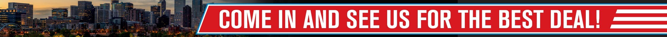 Come in and see us for the best deal!