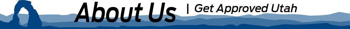 About Us at Get Approved Utah About Us at Get Approved Utah