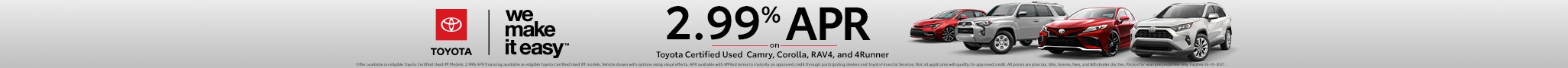 2.99% APR Financing on Select Toyota Certified Used Vehicles 2.99% APR Financing on Select Toyota Certified Used Vehicles at Larry H Miller Toyota Lemon Grove