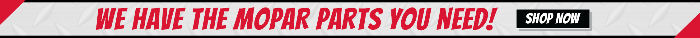We Have The MOPAR Parts You Need!