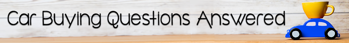 Car Buying Questions Answered have a car buying question? we have answers