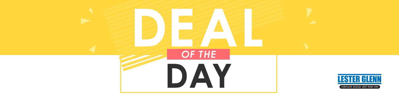 Deal of the Day at Lester Glenn Chrysler Dodge Jeep RAM FIAT