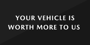 Your Vehicle Is Worth More To Us