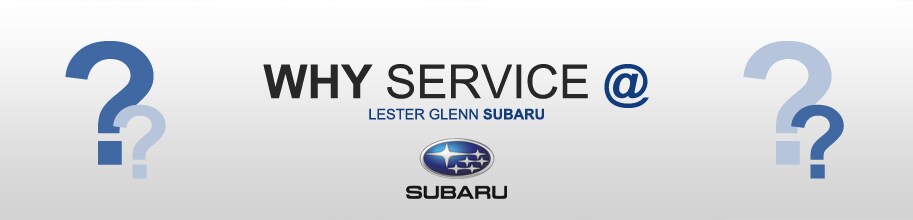 Why Service at Lester Glenn Subaru