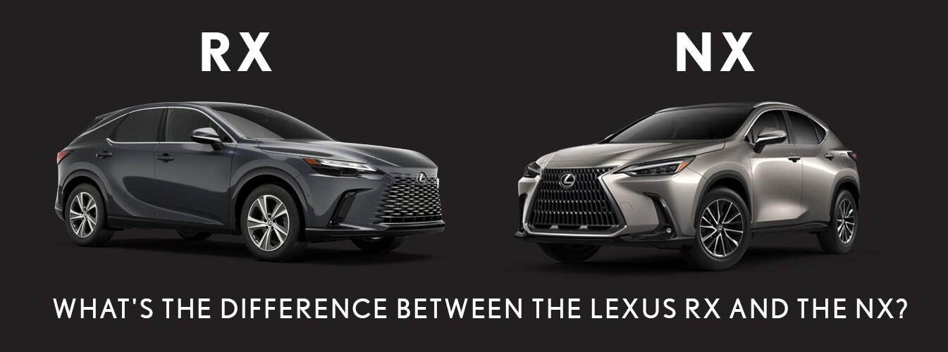 Lexus RX and NX differences What is the difference between the Lexus RX and the NX
