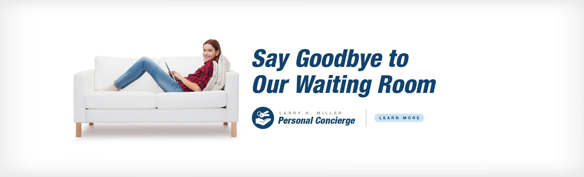 Say Goodbye to Our Waiting Room with Larry H. Miller Personal Concierge