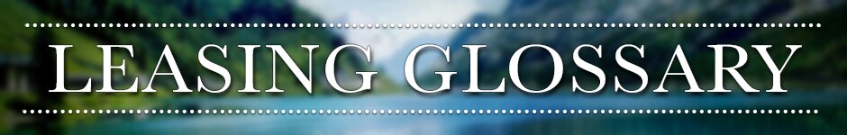 If you are entering into a lease use this glossary of terms as a guide to help you survive