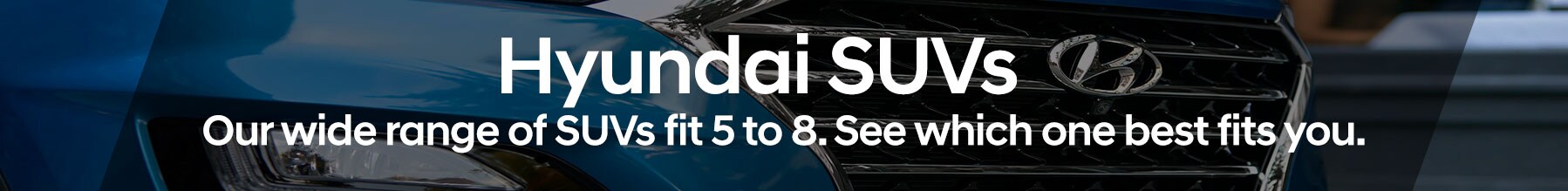 Which Hyundai SUV Fits You? Which Hyundai SUV Fits You?
