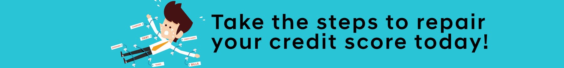 Small steps to repair your credit Repair your bad credit