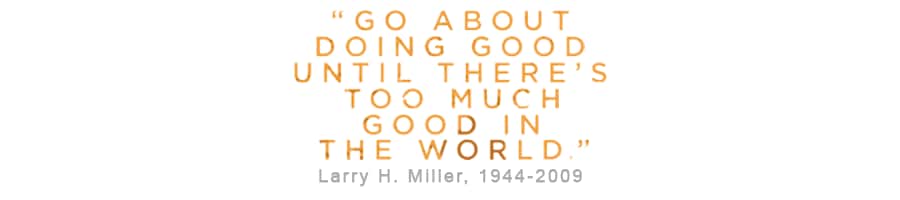 Too Much Good
In The World Larry H. Miller Too Much Good in the World, Larry H. Miller