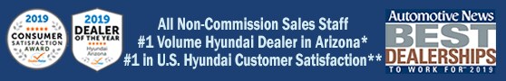 Larry H. Miller Hyundai Peoria: Non-Commission Sales Staff, #1 Volume Hyundai Dealer in Arizona*, #1 Hyundai Dealer in Customer Satisfaction in the United States for Sales & Service**, DealerRater 2019 AZ Hyundai Dealer of the Year and Automotive News Best Dealerships to Work For, 2019 Non-Commission Sales Staff, #1 Volume Hyundai Dealer in Arizona*, Voted Highest in Customer Satisfaction**, DealerRater 2019 AZ Hyundai Dealer of the Year and Automotive News Best Dealerships to Work For, 2019