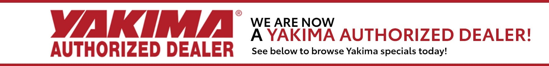 Browse our Yakima specials today We are now a Yakima Authorized Dealer!