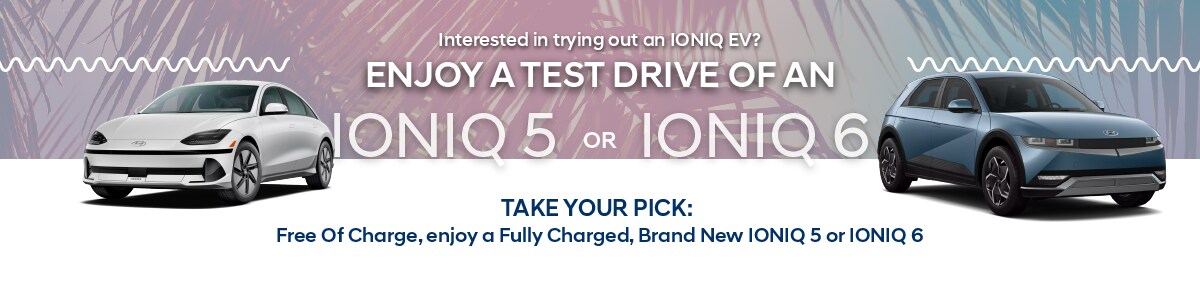 Enjoy A Test Drive of an Ioniq 5 or Ioniq 6