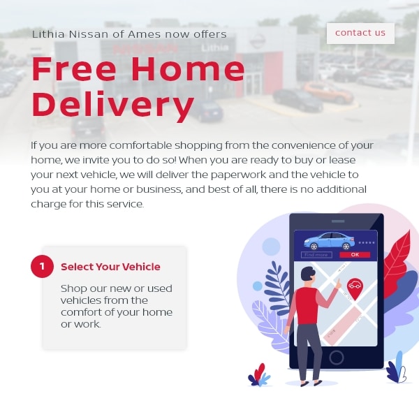 Ames Nissan now offers Free Home Delivery, contact us today for more information Lithia Ames of Nissan now offers Free Home Delivery! Contact Us today for more information and get your vehicle delivered!