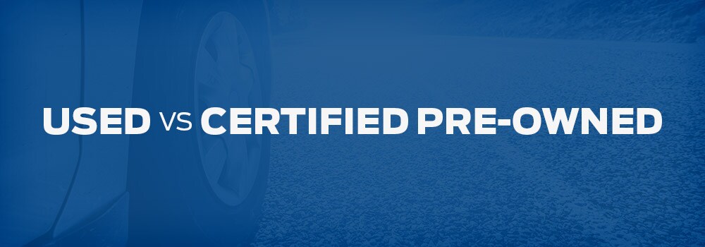 Used vs Certified Pre-Owned Used vs Certified Pre-owned