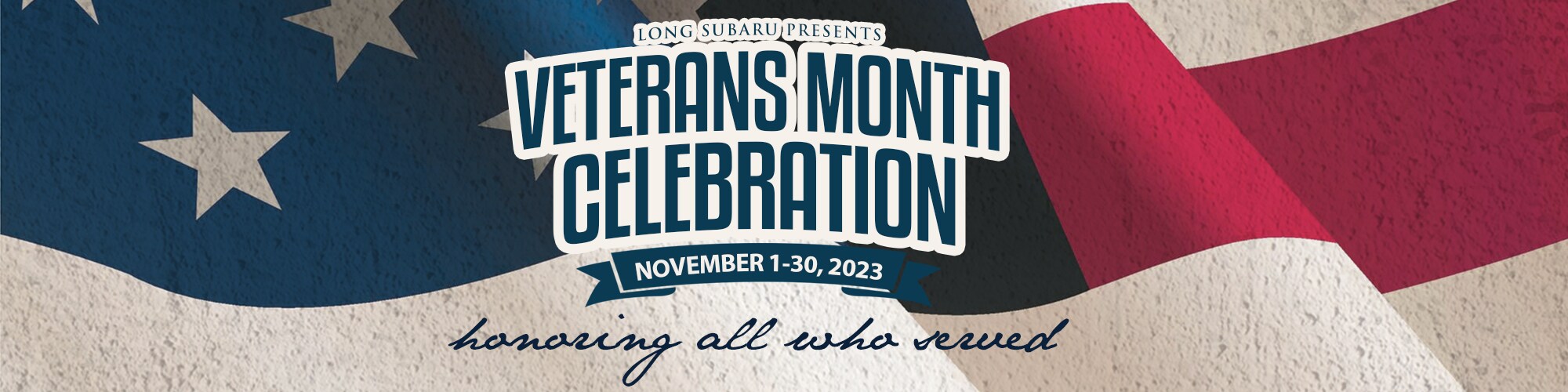Long Subaru Veterans Month Celebration Background of flag waving. Text reads: Long Subaru Veterans Month Celebration. November 1-30, 2023. Honoring all who served.