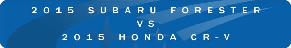 2015 Subaru Forester vs 2015 Honda CR-V