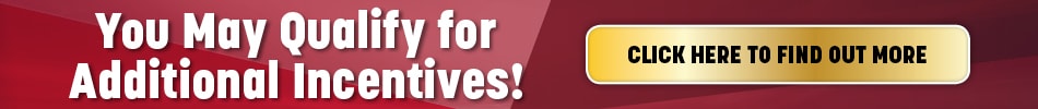 You May Qualify Additional Incentives