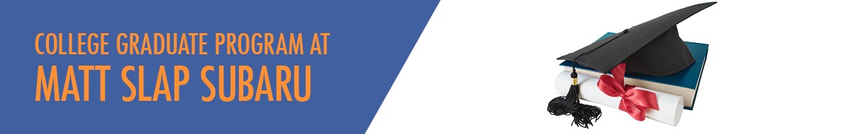 Subaru College Graduate Program at Matt Slap Subaru