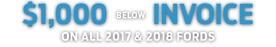 $1,000 Below Invoice on all New 2017 & 2018 Fords